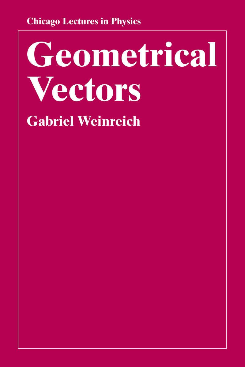 Geometrical Vectors (Chicago Lectures in Physics)