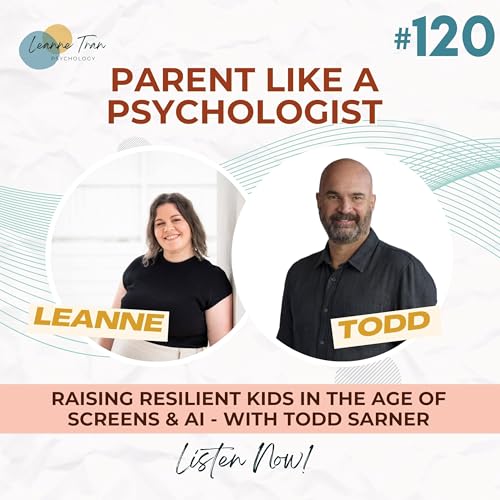 Episode 120: Raising Resilient Kids in the Age of Screens & AI - with Todd Sarner