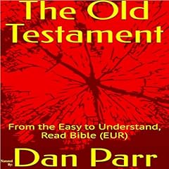 The Old Testament: From the Easy to Understand, Read Bible (EUR) Audiolibro Por Dan Parr, Yahweh God, Jesus Christ, Holy Spirit arte de portada