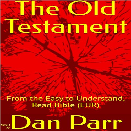The Old Testament: From the Easy to Understand, Read Bible (EUR) by Dan Parr, Yahweh God, Jesus Christ, Holy Spirit episode artwork