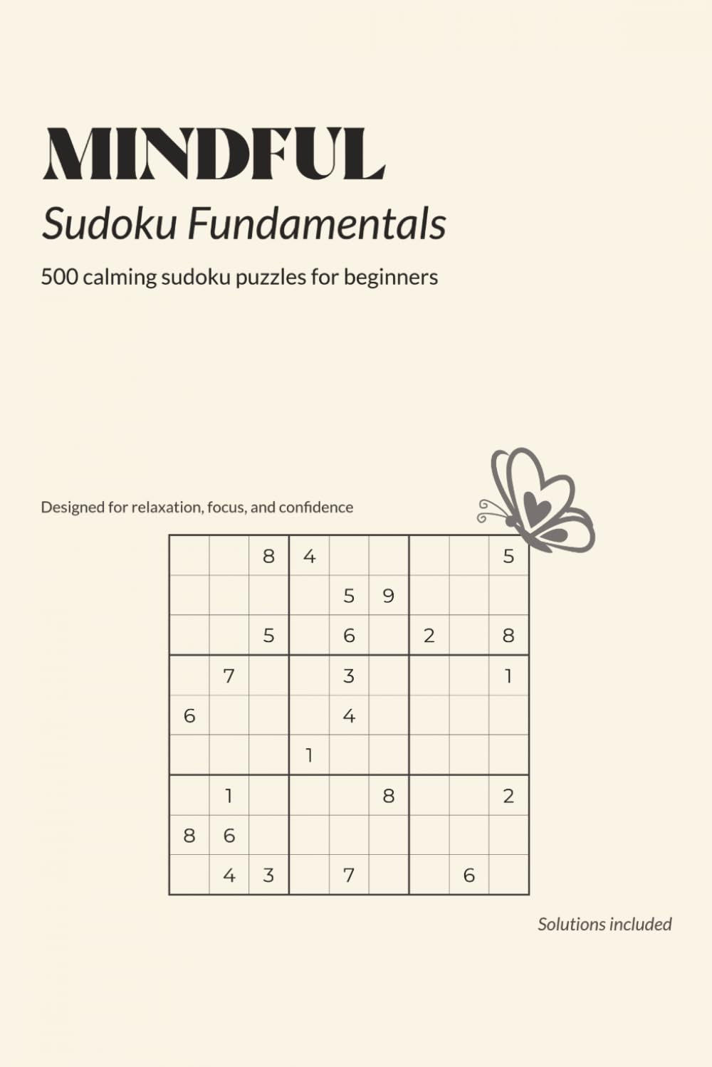 MINDFUL Sudoku Fundamentals: 500 Calming Sudoku Puzzles for Beginners | Designed for Relaxation, Focus and Confidence | Includes Solutions | 6x9 Inches