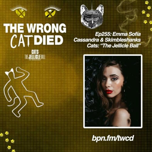 Ep255 - Emma Sofia, Cassandra & Skimbleshanks in CATS: The Jellicle Ball