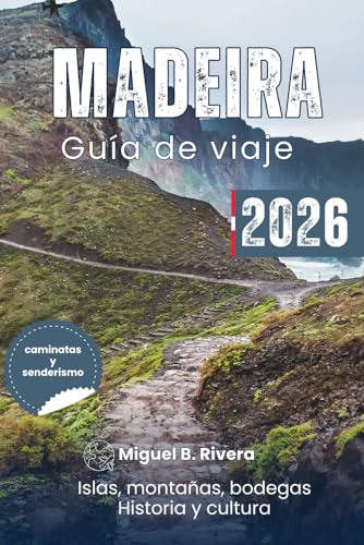 Guía de viaje Madeira 2026 (caminatas y senderismo): Desde Levada – Funchal – Porto Santo, explora montañas, caminatas costeras, bodegas, islas, gastronomía, sitios históricos y cultura.