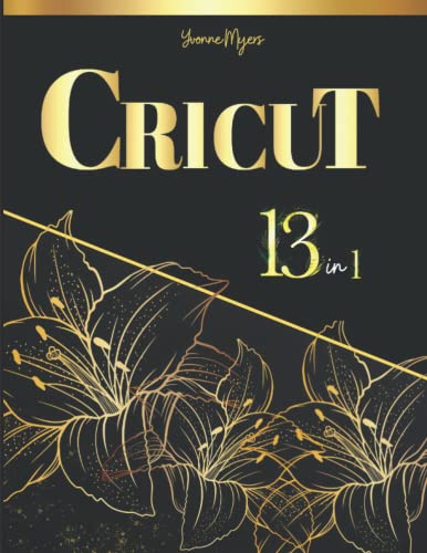 Cricut 13 in 1: 2022 Edition. Everything I wish I knew when I first started! Find out Tips & Tricks, Shortcuts | +250 Cricut Project Ideas (A ... Press. Make amazing Cricut project ideas!)