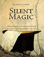Silent Magic: Biographies of Deaf Magicians in the United States from the 19th to 21st Centuries 1881099881 Book Cover