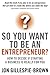 So You Want To Be An Entrepreneur?: How to decide if starting a business is really for you