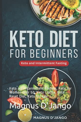 Keto Diet For Beginners: Keto and Intermittent Fasting, Keto for Women over 50, Keto Clarity, Keto Reset Diet, Keto for Life
