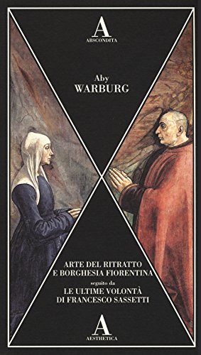 Arte del ritratto e borghesia fiorentina-Le ultime volontà di Francesco Sassetti Arte del ritratto e borghesia fiorentina-Le ultime volontà di Francesco Sassetti