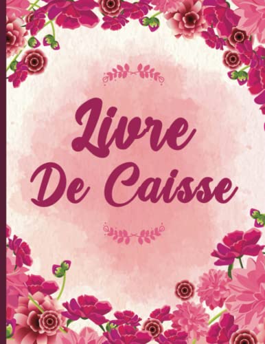 Livre de Caisse: Journal Recettes Dépenses, Cahier simple de comptabilité, Carnet de tenue de compte journalier, Cahier de caisse comptable.