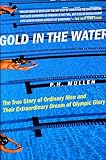 Gold in the Water: The True Story of Ordinary Men and Their Extraordinary Dream of Olympic Glory