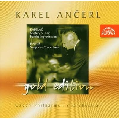 Karel Ancerl Gold Edition Vol.11. Kabel&aacute;c - Mystery of Time - Hamlet Improvisation; Hanus - Symphony Concertante