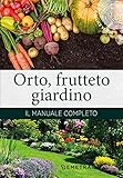  Orto, frutteto, giardino. Il manuale completo