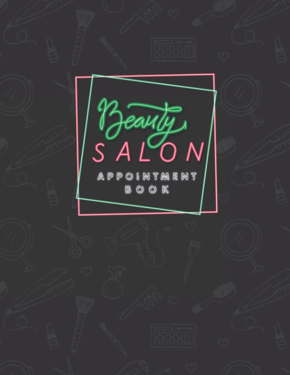 Beauty Salon Appointment Book: Undated Planner 104-Week, Weekly, and Daily Planner/ Daily appointments from 7 a.m. to 7:45 p.m. with 15 minutes slots