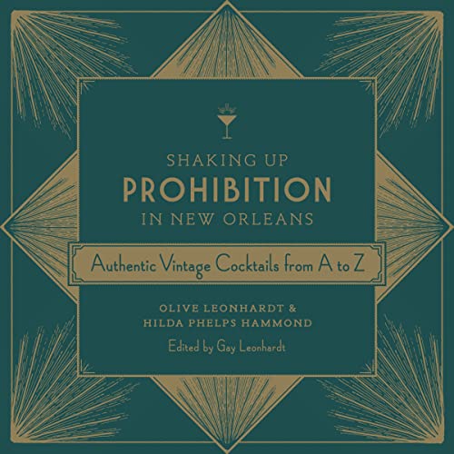 Shaking Up Prohibition in New Orleans: Authentic Vintage Cocktails from A to Z
