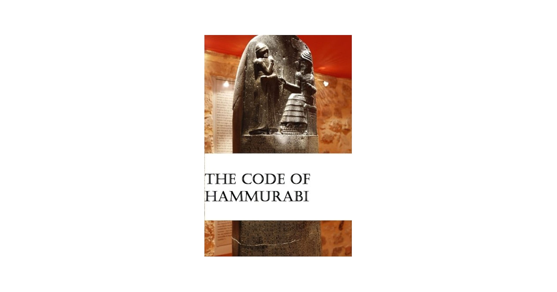 The Code of Hammurabi: Oldest Written Code of Laws