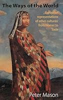 The Ways of the World: European Representations of Other Cultures: From Homer to Sade 190777436X Book Cover