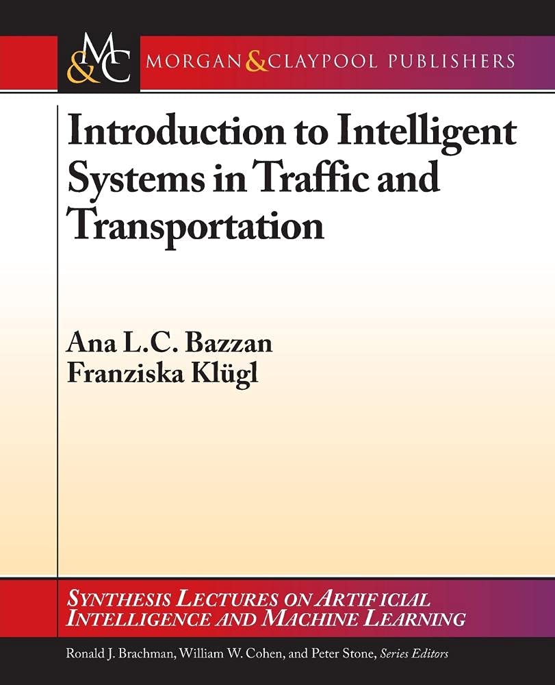 Buy Introduction to Intelligent Systems in Traffic and Transportation (Synthesis Lectures on Artificial Intelligence and Machine Learning) — BookShops.in