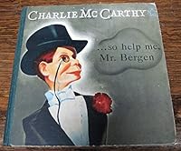 Charlie McCarthy: So help me, Mr. Bergen! B00087ZEEW Book Cover
