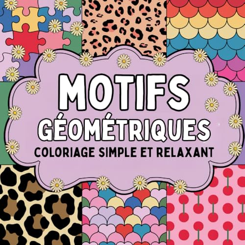 Motifs Géométriques: Livre de Coloriage Simple et Relaxant pour les Adultes et Enfants avec des Motifs Gros Contours et Anti Stress
