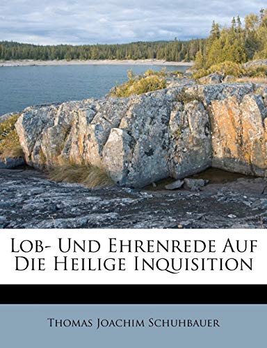 Lob- Und Ehrenrede Auf Die Heilige Inquisition (English and German Edition)