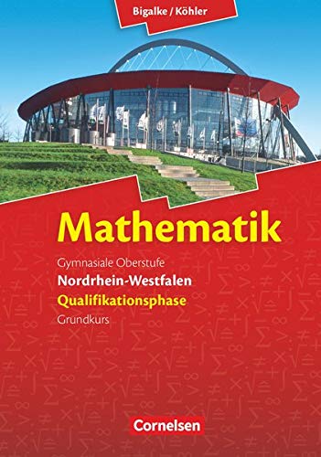 Bigalke/Köhler: Mathematik Sekundarstufe II - Nordrhein-Westfalen - Neue Ausgabe 2014: Qualifikatio Bigalke/Köhler: Mathematik Sekundarstufe II - Nordrhein-Westfalen - Neue Ausgabe 2014: Qualifikatio
