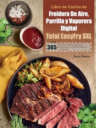 Libro de Cocina de Freidora De Aire, Parrilla y Vaporera Digital Tefal EasyFry XXL: 365 Días Recetas Rápidas y Fáciles para Perder Peso con un Estilo de Vida