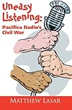 Uneasy Listening: Pacifica Radio's Civil War