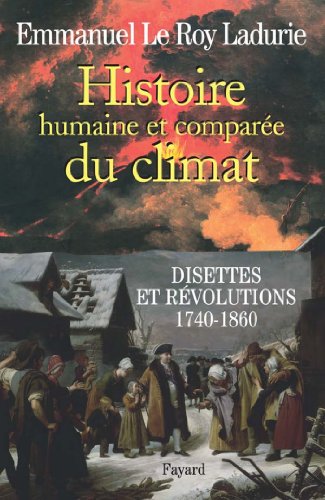 Télécharger Histoire humaine et comparée du climat Tome 2 : Disettes et révolutions 1740-1860 (Divers Histoire PDF Ebook En Ligne