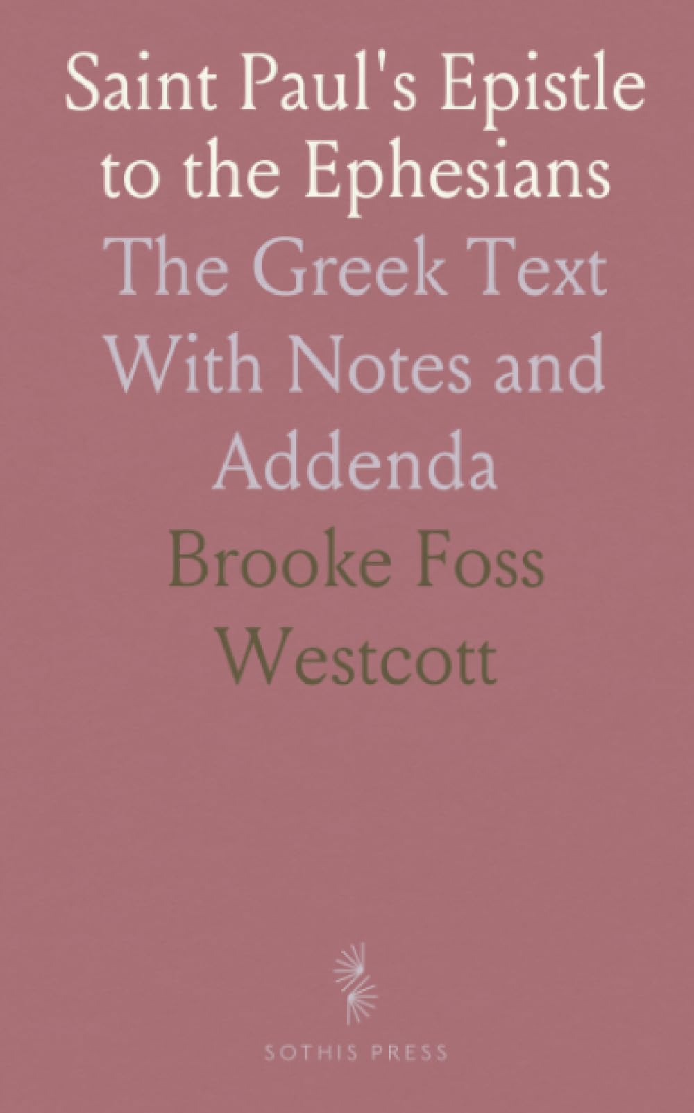 Saint Paul's Epistle to the Ephesians: The Greek Text With Notes and Addenda