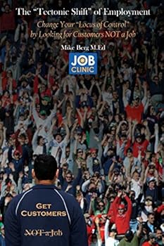 Paperback The "Tectonic Shift" of Employment: Change Your "Locus of Control" by Looking for Customers NOT A Job Book