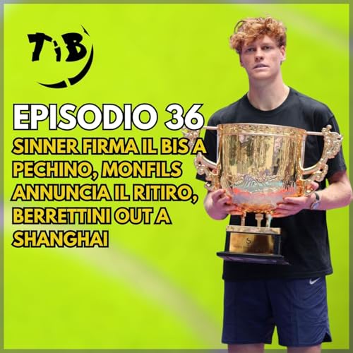 Episodio 36 - Sinner firma il bis a Pechino, Monfils annuncia il ritiro, Berrettini out a Shanghai