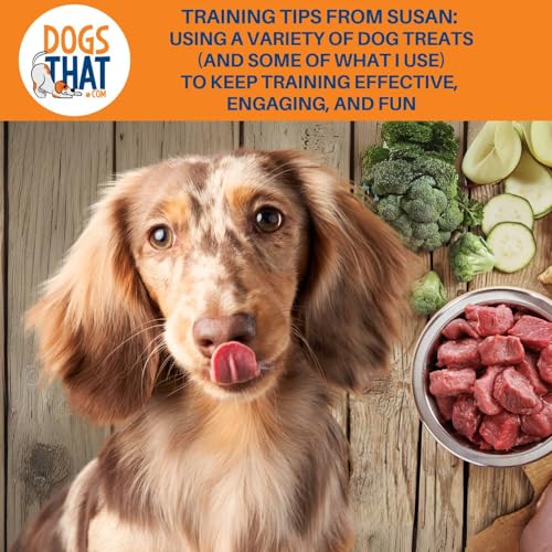 Training Tips From Susan: Using A Variety Of Dog Treats (And Some Of What I Use) To Keep Training Effective, Engaging, And Fun cover art