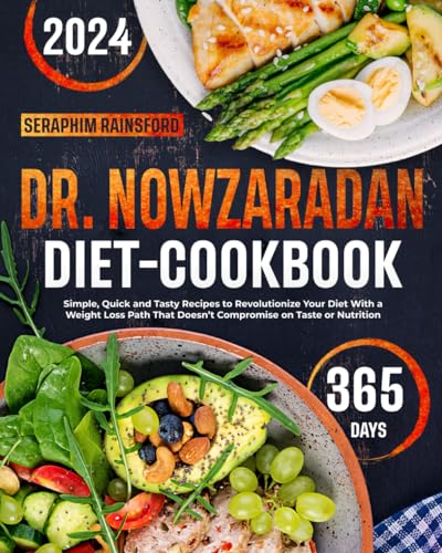 Dr. Nowzaradan Diet Cookbook: Simple, Quick and Tasty Recipes to Revolutionize Your Diet with a Weight Loss Path That Doesn’t Compromise On Taste or Nutrition