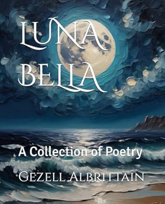 LUNA BELLA: A Collection of Poetry : Albrittain, Gezell: Amazon.fr: Livres