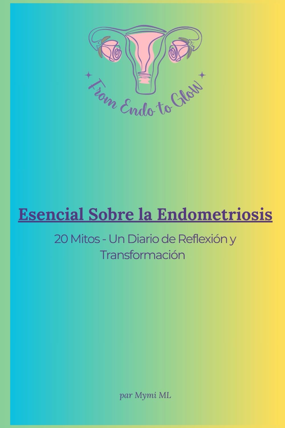 ESENCIAL SOBRE LA ENDOMETRIOSE: 20 Mitos - Un diario de Reflexión y Transformación