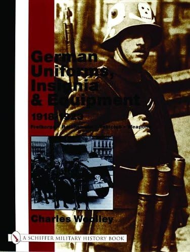 German Uniforms, Insignia & Equipment 1918-1923: Freikorps, Reichswehr, Vehicles, Weapons (Schiffer Military History)