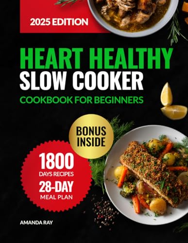 Heart Healthy Slow Cooker Cookbook for Beginners: 1800 Days of Low Sodium Recipes to Cook Easy & Delicious Meals. Includes a 28-Day Meal Plan to ... (Quick & Easy, Healthy Diet Recipes Books)