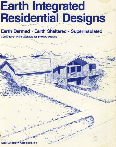 EARTH INTEGRATED RESIDENTIAL DESIGNS (EARTH BERMED, EARTH SHELTERED, SUPERINSULATED)