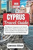 Cyprus Travel Guide 2025: The Ultimate Companion to the Island’s Hidden Gems, Historic Landmarks, Local Secrets, and Must-See Destinations with Stunning Pictures and Detailed Maps