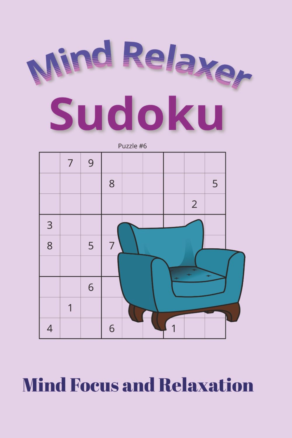 Mind Relaxer Sudoku Puzzle book: Sudoku puzzles for mind relaxation, calming and focus | 6x9 inches, 110 pages | 50+ puzzles | Solutions included