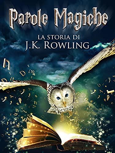 Parole magiche: la storia di J.K. Rowling