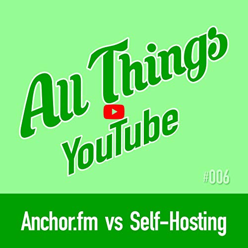 Self-host your podcast or use Anchor.fm?