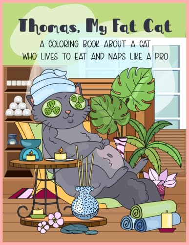 Thomas, My Fat Cat: A Coloring Book About a Cat Who Lives to Eat and Naps Like a Pro