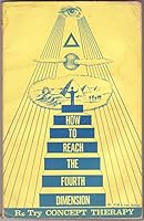 How to reach the fourth dimension;: Rx: try concept-therapy, B0006CUFDE Book Cover