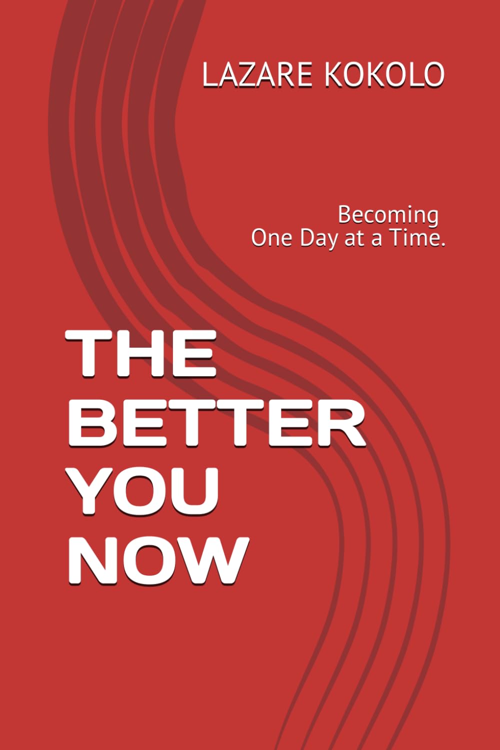 THE BETTER YOU NOW: Becoming One Day at a Time.