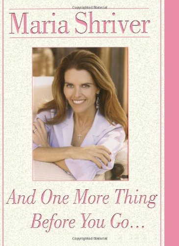 And One More Thing Before You Go... Shriver, Maria