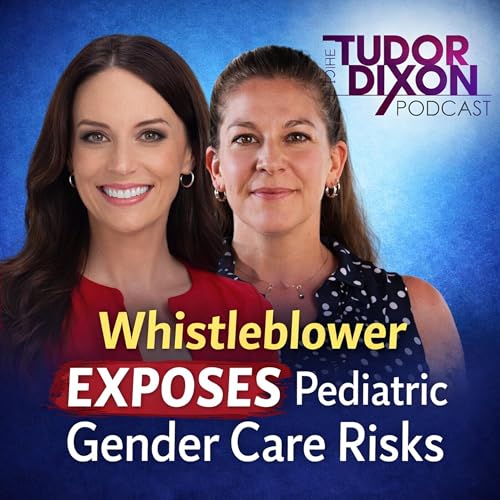 The Tudor Dixon Podcast: Whistleblower EXPOSES Pediatric Gender Care Risks