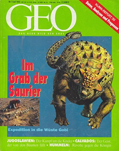 GEO Das neue Bild der Erde Heft 07/1993 Im Grab der Saurier: Expedition in die Wüste Gobi