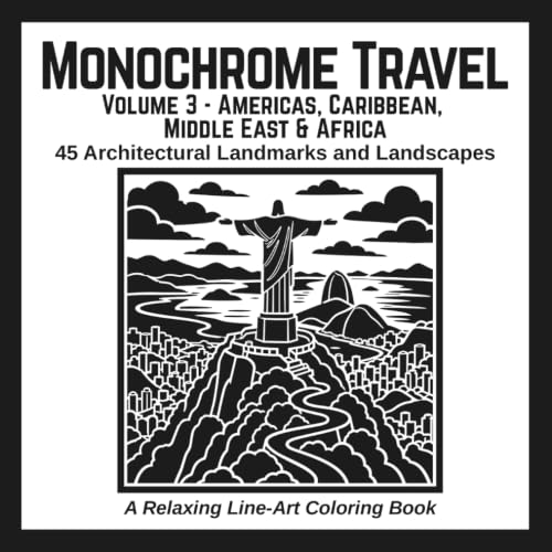 Monochrome Travel: Volume 3 - Americas, Caribbean, Middle East &amp; Africa: 45 Architectural Landmarks and Landscapes: A Relaxing Line-Art Coloring Book