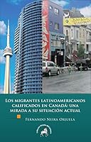 Los migrantes latinomaericanos calificados en Canadá: una mirada a su situación actual 6079124556 Book Cover